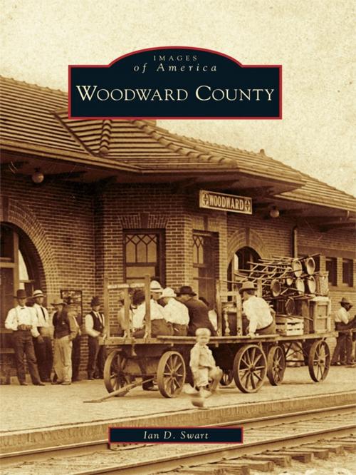 Cover of the book Woodward County by Ian D. Swart, Arcadia Publishing Inc.