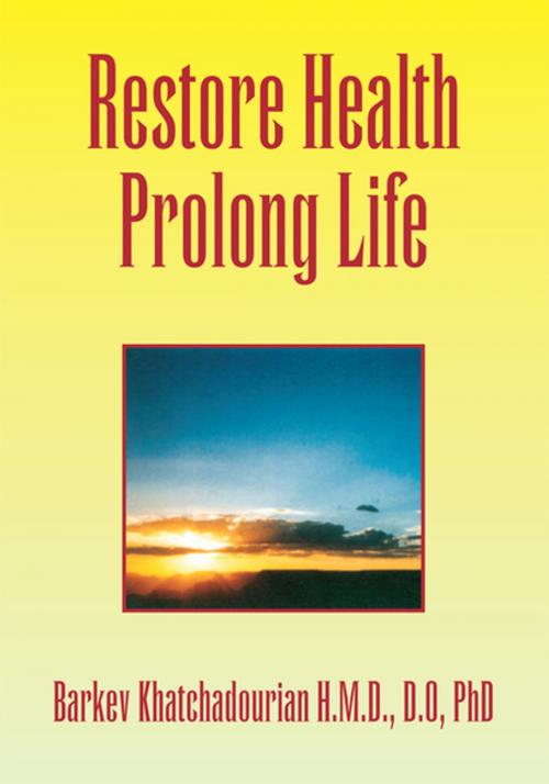 Cover of the book Restore Health Prolong Life by Barkev Khatchadourian, Xlibris US