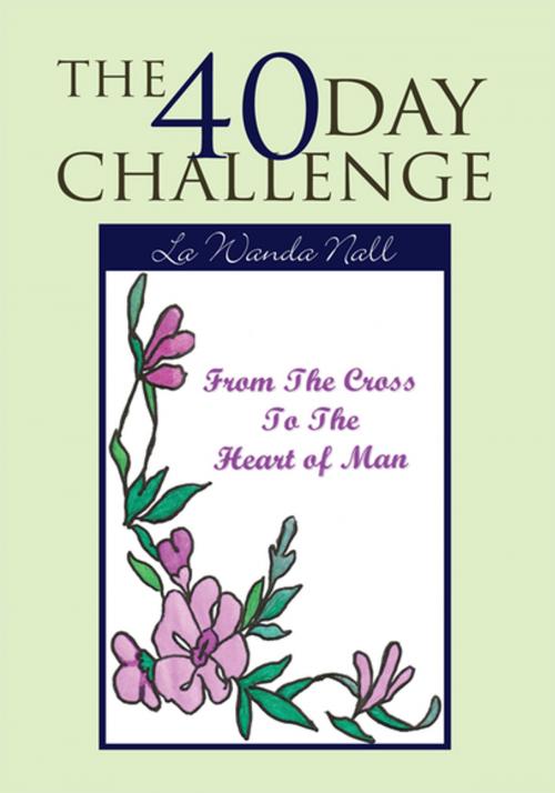 Cover of the book The 40 Day Challenge by La Wanda Nall, Xlibris US