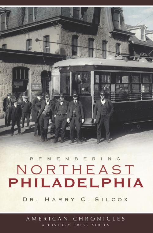 Cover of the book Remembering Northeast Philadelphia by Dr. Harry C. Silcox, Arcadia Publishing Inc.