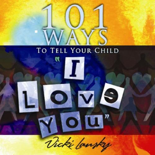 Cover of the book 101 Ways to Tell Your Child "I Love You" by Vicki Lansky, Travis Fortner, Book Peddlers, The