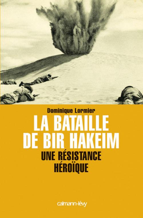 Cover of the book La Bataille de Bir Hakeim by Dominique Lormier, Calmann-Lévy