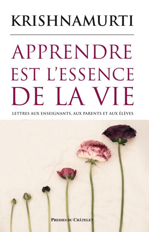 Cover of the book Apprendre est l'essence de la vie by Jiddu Krishnamurti, Presses du Châtelet