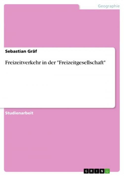 Cover of the book Freizeitverkehr in der 'Freizeitgesellschaft' by Sebastian Gräf, GRIN Verlag