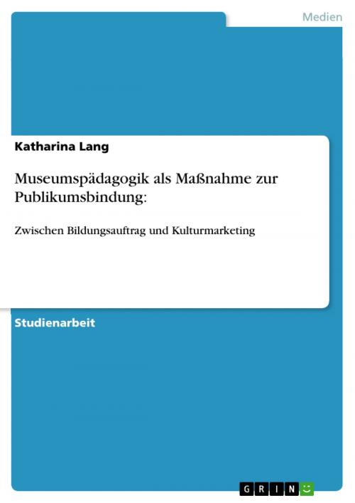 Cover of the book Museumspädagogik als Maßnahme zur Publikumsbindung: by Katharina Lang, GRIN Verlag