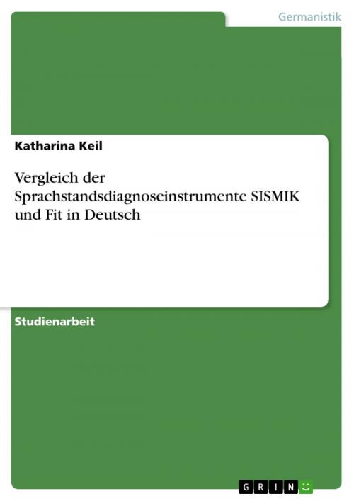 Cover of the book Vergleich der Sprachstandsdiagnoseinstrumente SISMIK und Fit in Deutsch by Katharina Keil, GRIN Verlag