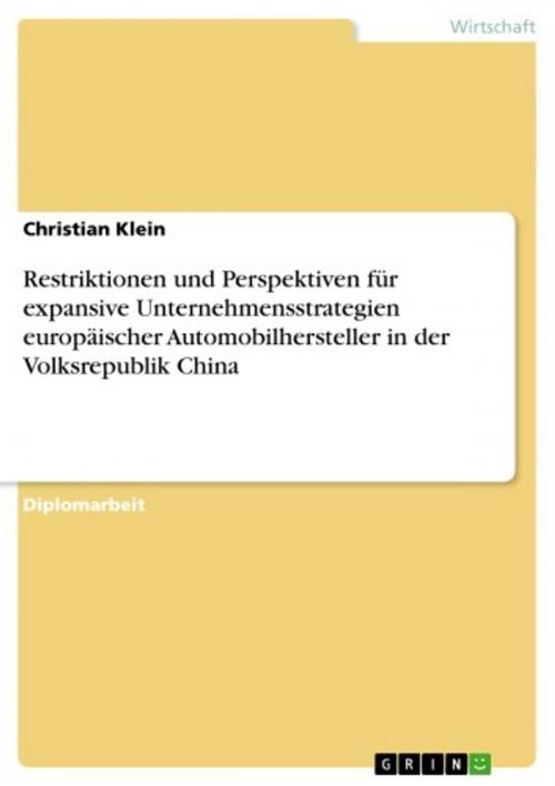 Cover of the book Restriktionen und Perspektiven für expansive Unternehmensstrategien europäischer Automobilhersteller in der Volksrepublik China by Christian Klein, GRIN Verlag
