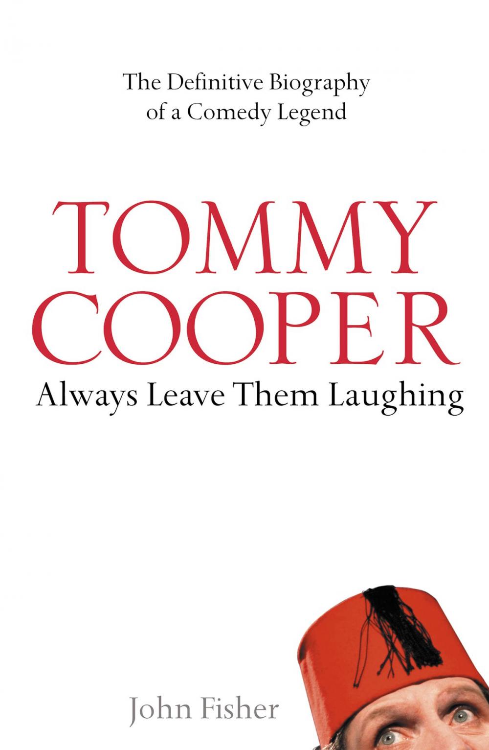 Big bigCover of Tommy Cooper: Always Leave Them Laughing: The Definitive Biography of a Comedy Legend