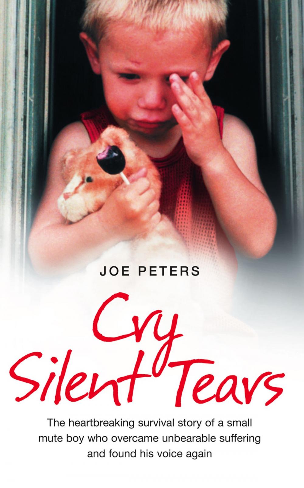 Big bigCover of Cry Silent Tears: The heartbreaking survival story of a small mute boy who overcame unbearable suffering and found his voice again