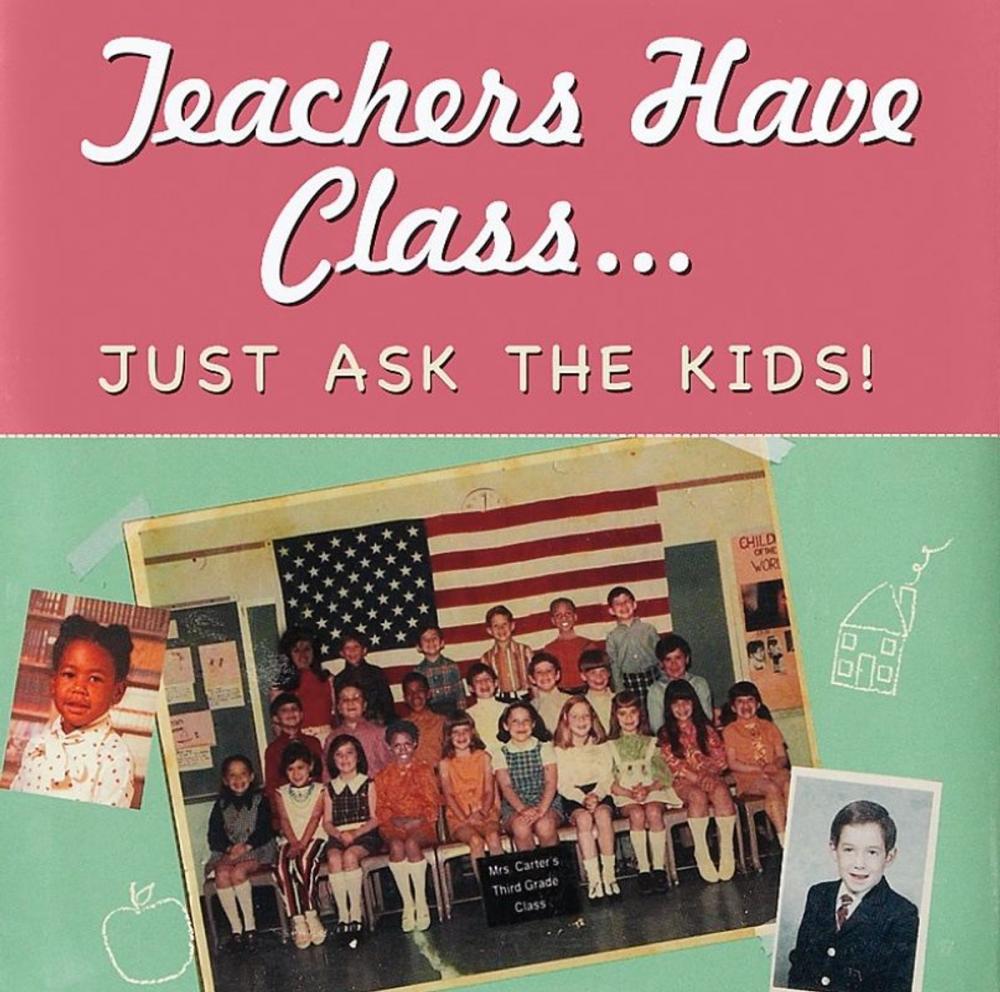 Big bigCover of Teachers Have Class…Just Ask the Kids!