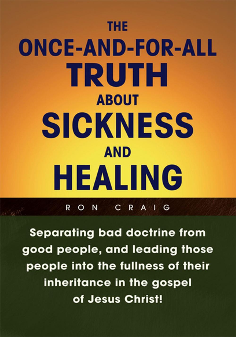 Big bigCover of The Once-And-For-All Truth About Sickness and Healing