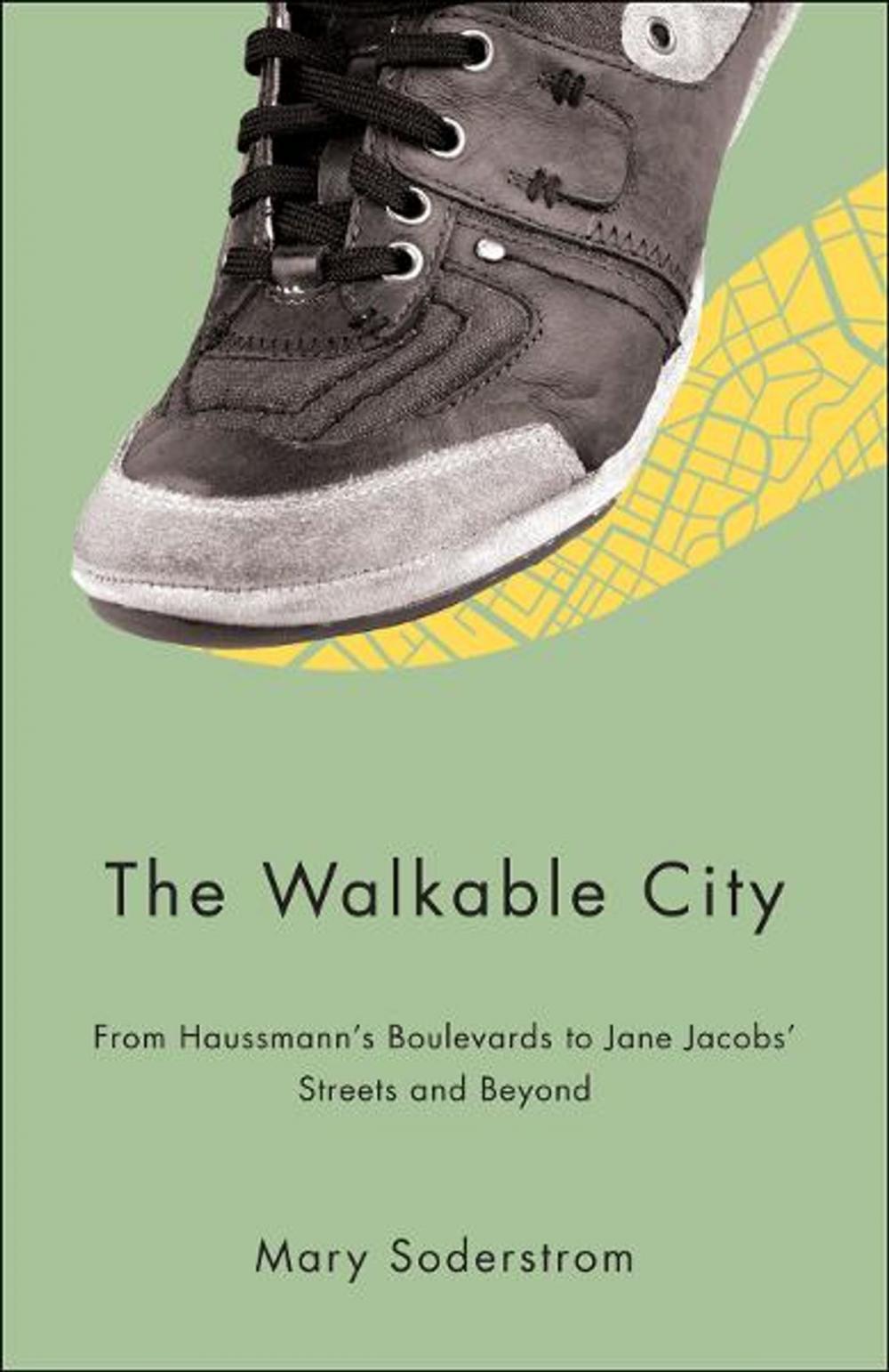 Big bigCover of The Walkable City: From Haussman’s Boulevards to Jane Jacobs' Streets and Beyond