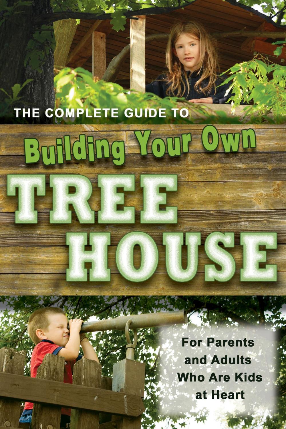 Big bigCover of The Complete Guide to Building Your Own Tree House