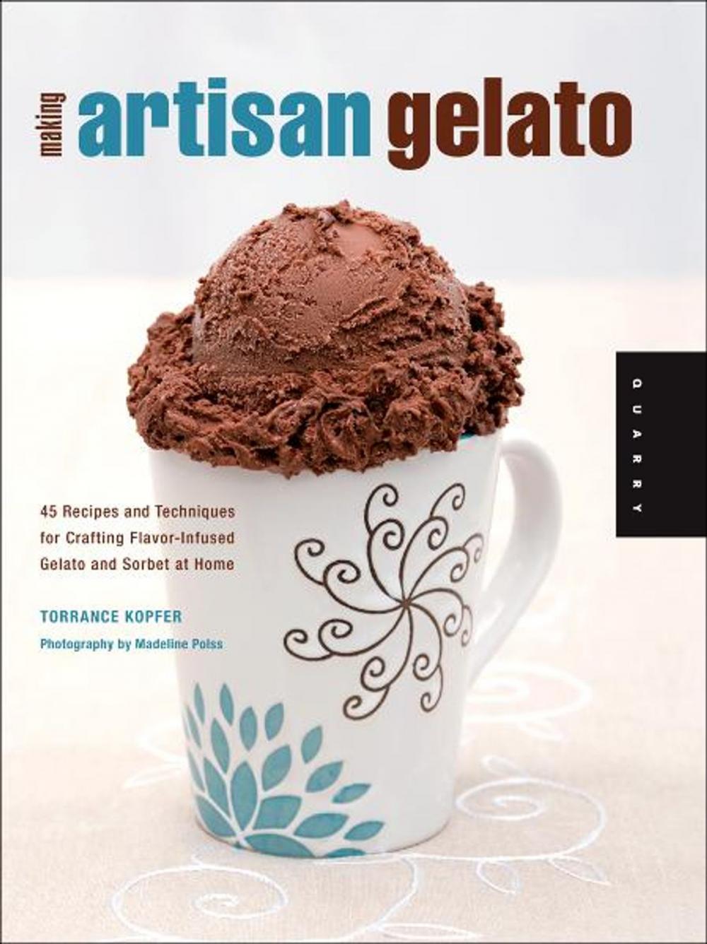 Big bigCover of Making Artisan Gelato: 45 Recipes and Techniques for Crafting Flavor-Infused Gelato and Sorbet at Home