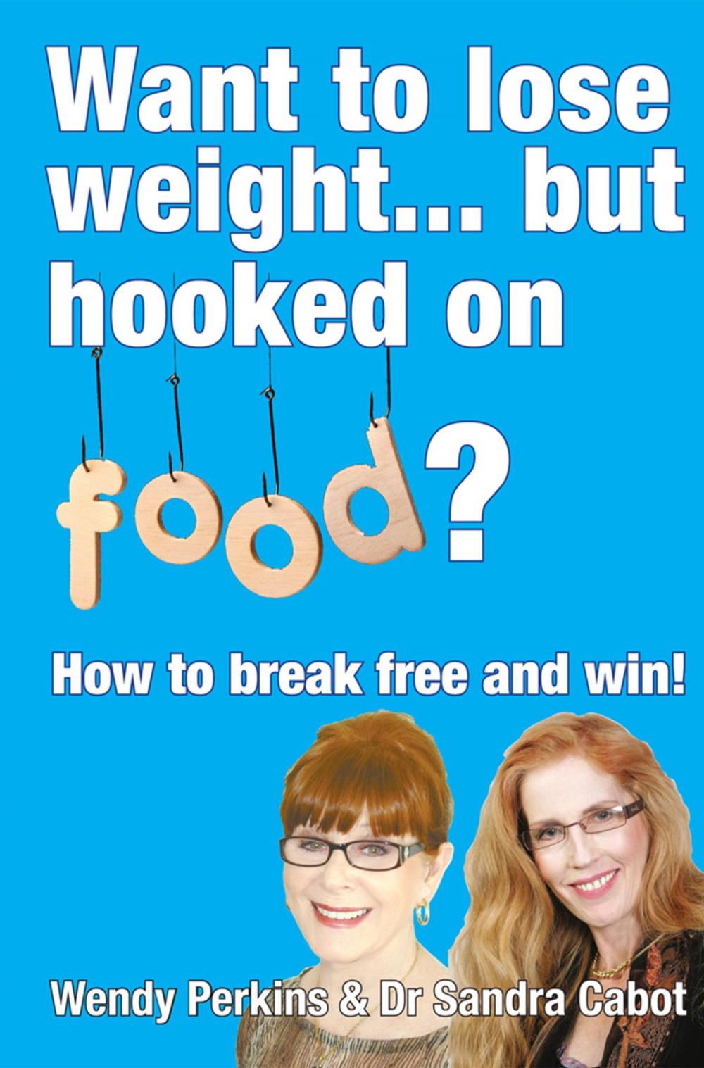 Big bigCover of Want to Lose Weight but hooked on food?