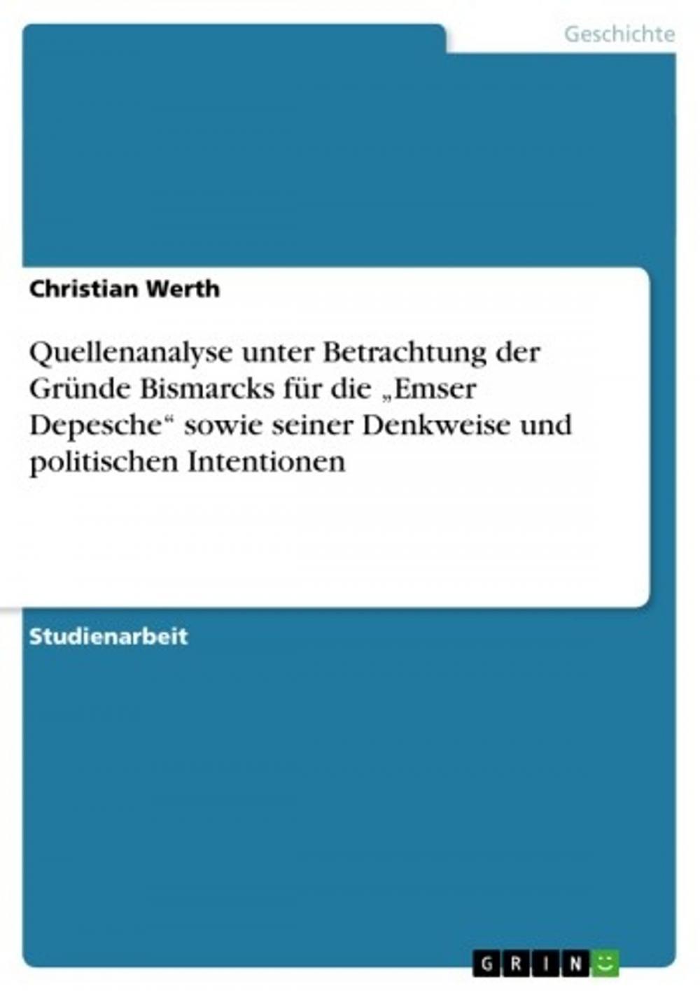 Big bigCover of Quellenanalyse unter Betrachtung der Gründe Bismarcks für die 'Emser Depesche' sowie seiner Denkweise und politischen Intentionen