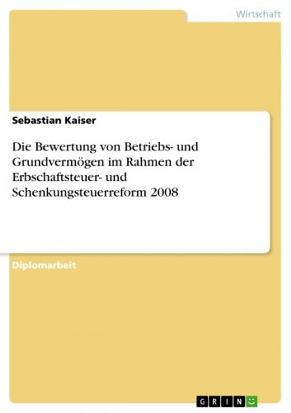 Big bigCover of Die Bewertung von Betriebs- und Grundvermögen im Rahmen der Erbschaftsteuer- und Schenkungsteuerreform 2008