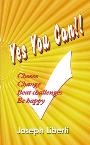 Cover of the book Yes You Can: Choose, Change, Beat Challenges, Be Happy by Paola Belendez