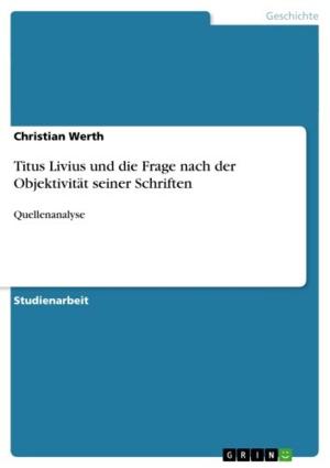 Cover of the book Titus Livius und die Frage nach der Objektivität seiner Schriften by Michael Henghuber