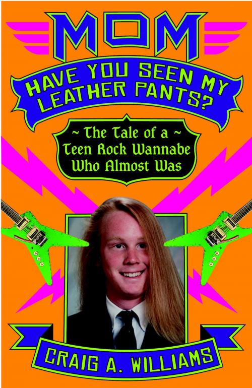 Cover of the book Mom, Have You Seen My Leather Pants? by Craig A. Williams, Crown/Archetype
