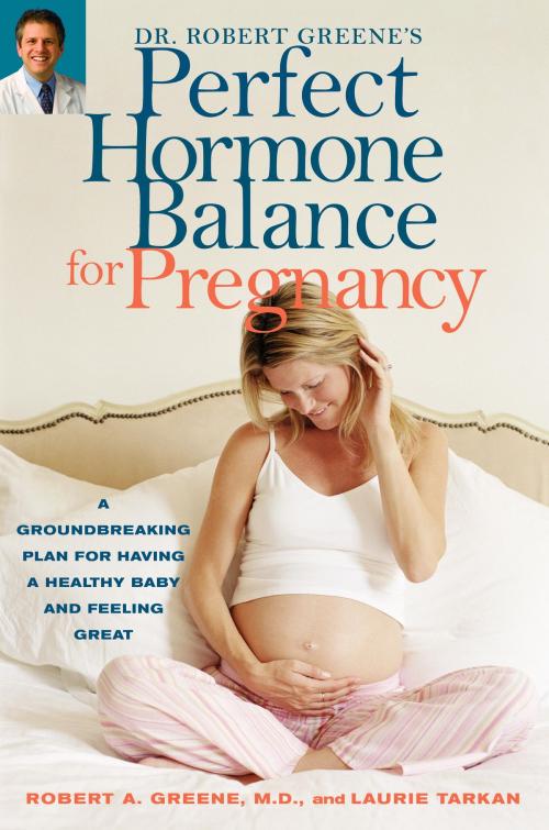 Cover of the book Dr. Robert Greene's Perfect Hormone Balance for Pregnancy by Robert A. Greene, M.D., Laurie Tarkan, Potter/Ten Speed/Harmony/Rodale
