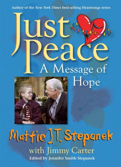 Cover of the book Just Peace by Mattie J.T. Stepanek, Jimmy Carter, Andrews McMeel Publishing, LLC