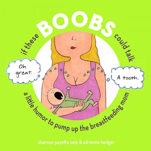 Cover of the book If These Boobs Could Talk by Shannon Payette Seip, Andrews McMeel Publishing, LLC