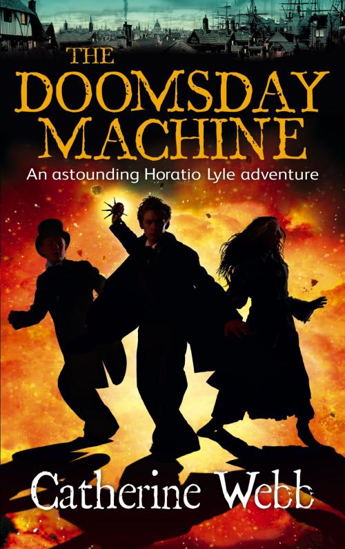 Cover of the book The Doomsday Machine: Another Astounding Adventure of Horatio Lyle by Catherine Webb, Little, Brown Book Group