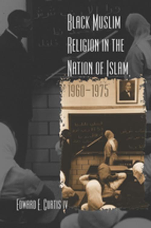 Cover of the book Black Muslim Religion in the Nation of Islam, 1960-1975 by Edward E. Curtis, The University of North Carolina Press