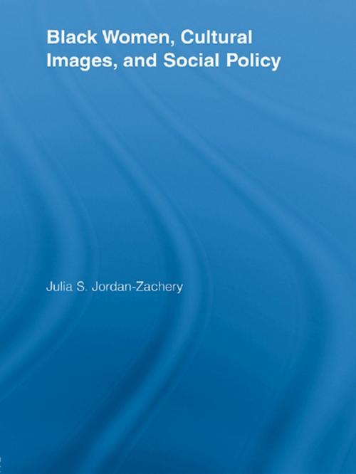 Cover of the book Black Women, Cultural Images and Social Policy by Julia S. Jordan-Zachery, Taylor and Francis