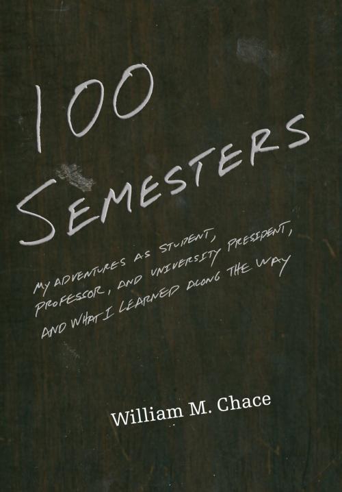 Cover of the book One Hundred Semesters by William M. Chace, Princeton University Press