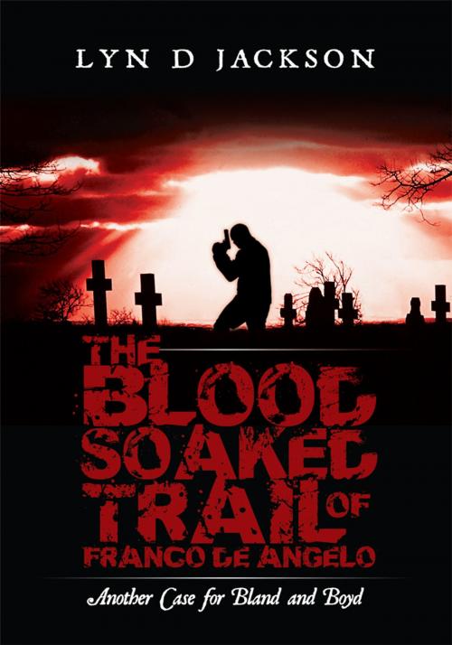 Cover of the book The Blood Soaked Trail of Franco De Angelo by Lyn D Jackson, AuthorHouse UK