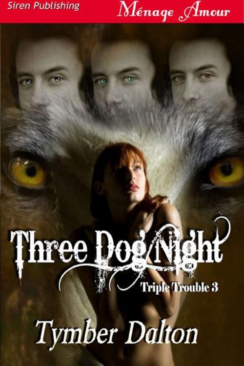 Cover of the book Three Dog Night by Tymber Dalton, Siren-BookStrand