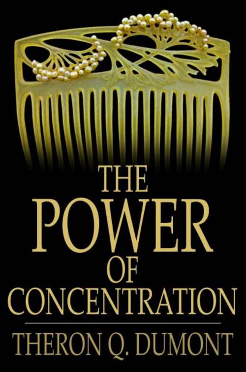 Cover of the book The Power of Concentration by Theron Q. Dumont, The Floating Press