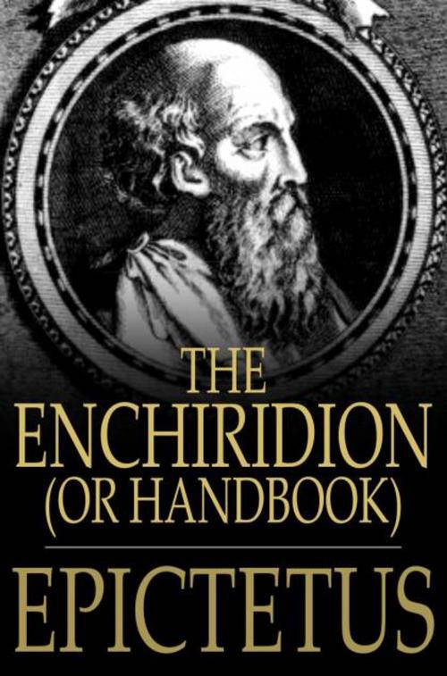 Cover of the book The Enchiridion, Or Handbook: With A Selection From The Discourses Of Epictetus by Epictetus, George Long, The Floating Press
