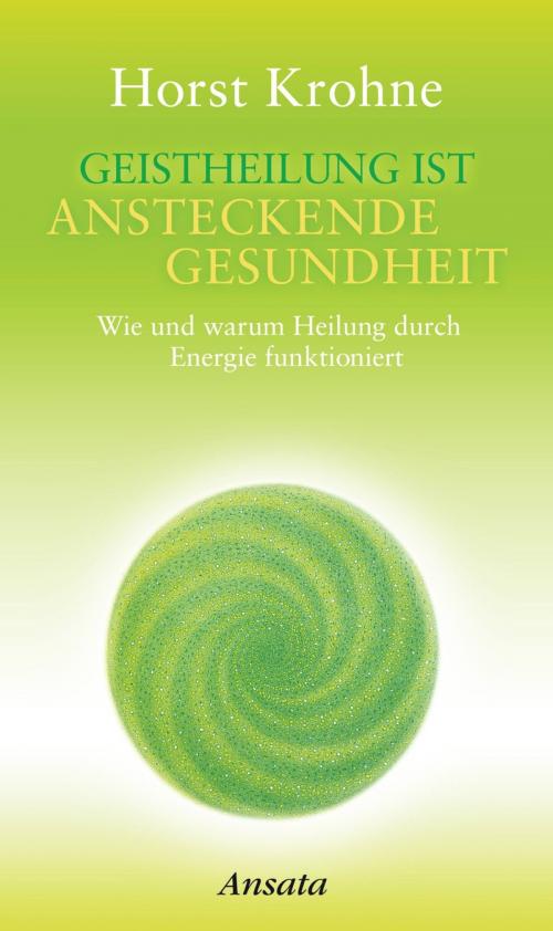 Cover of the book Geistheilung ist ansteckende Gesundheit by Horst Krohne, Ansata