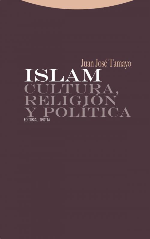 Cover of the book Islam. Cultura, religión y política by Juan José Tamayo, Trotta