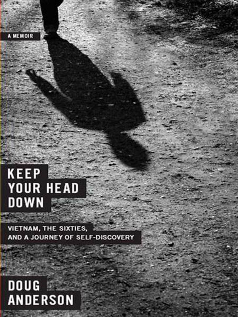Big bigCover of Keep Your Head Down: Vietnam, the Sixties, and a Journey of Self-Discovery