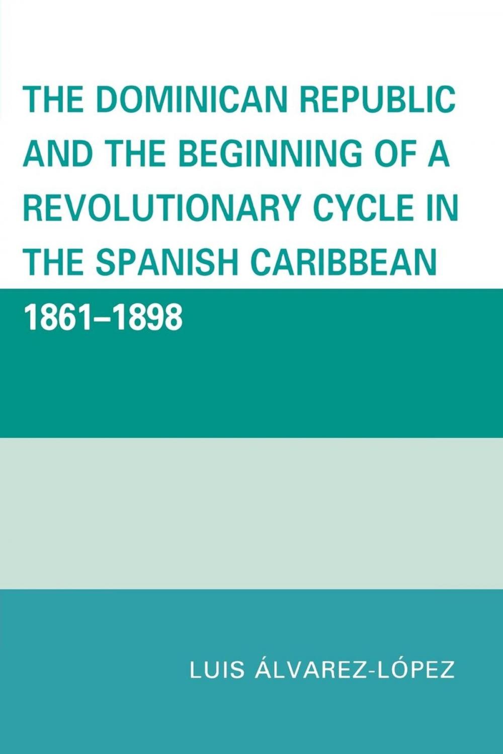 Big bigCover of The Dominican Republic and the Beginning of a Revolutionary Cycle in the Spanish Caribbean