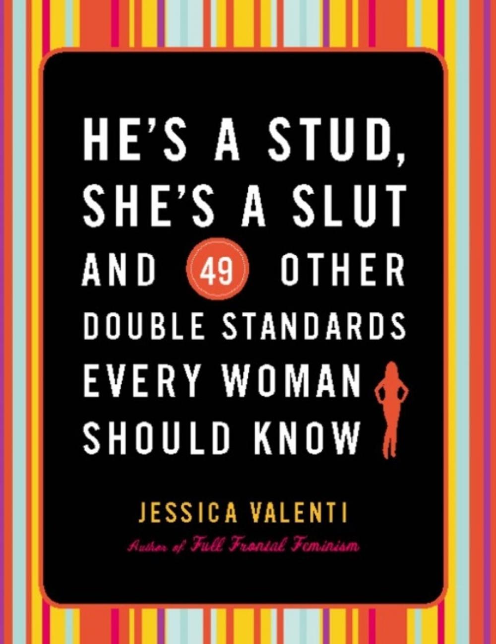 Big bigCover of He's a Stud, She's a Slut, and 49 Other Double Standards Every Woman Should Know