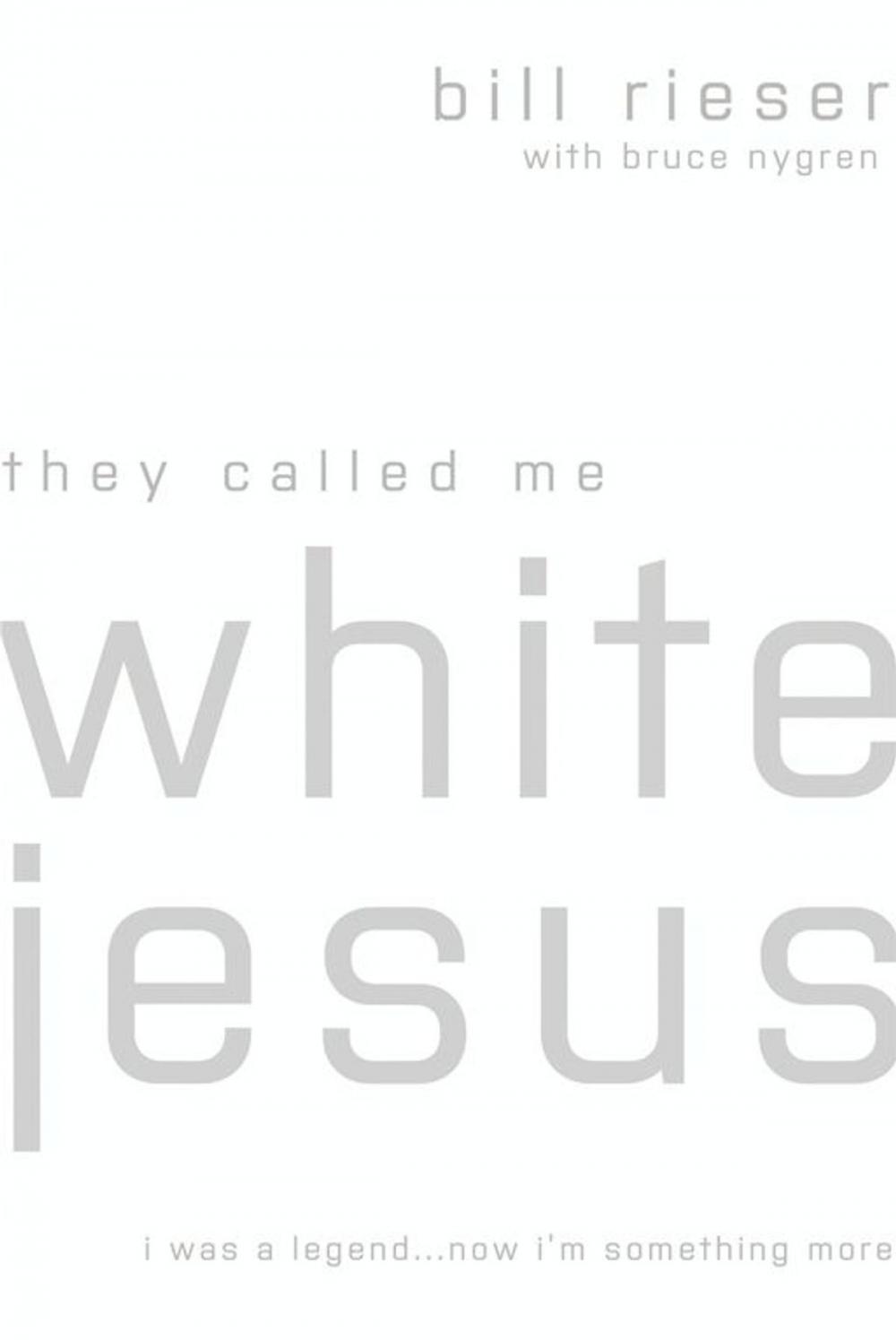 Big bigCover of They Called Me White Jesus: I Was A Legend...Now I'm Something More