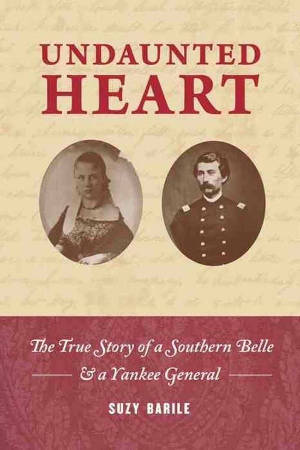 Big bigCover of Undaunted Heart: the true story of a Southern belle & a Yankee general