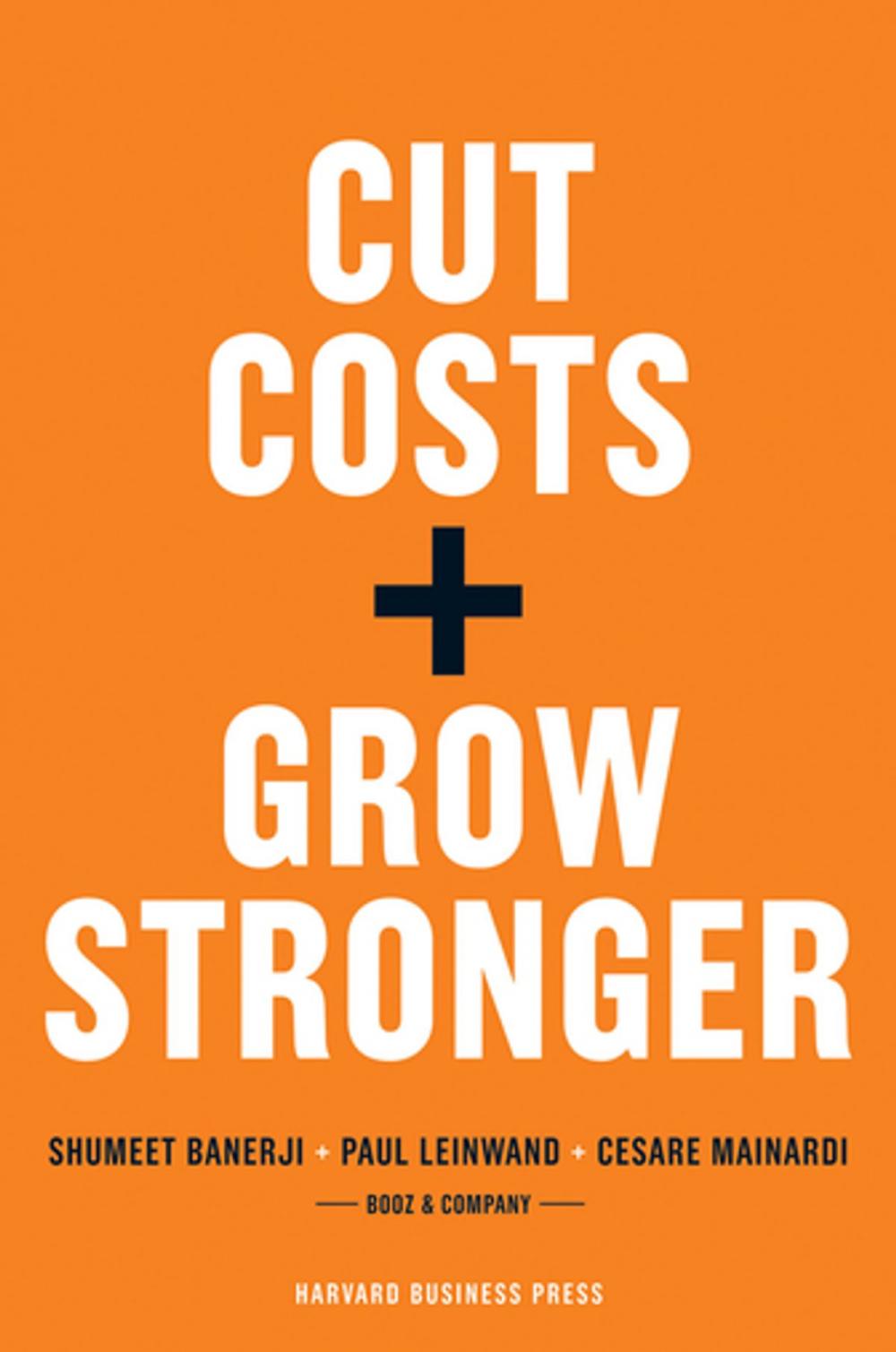 Big bigCover of Cut Costs, Grow Stronger : A Strategic Approach to What to Cut and What to Keep