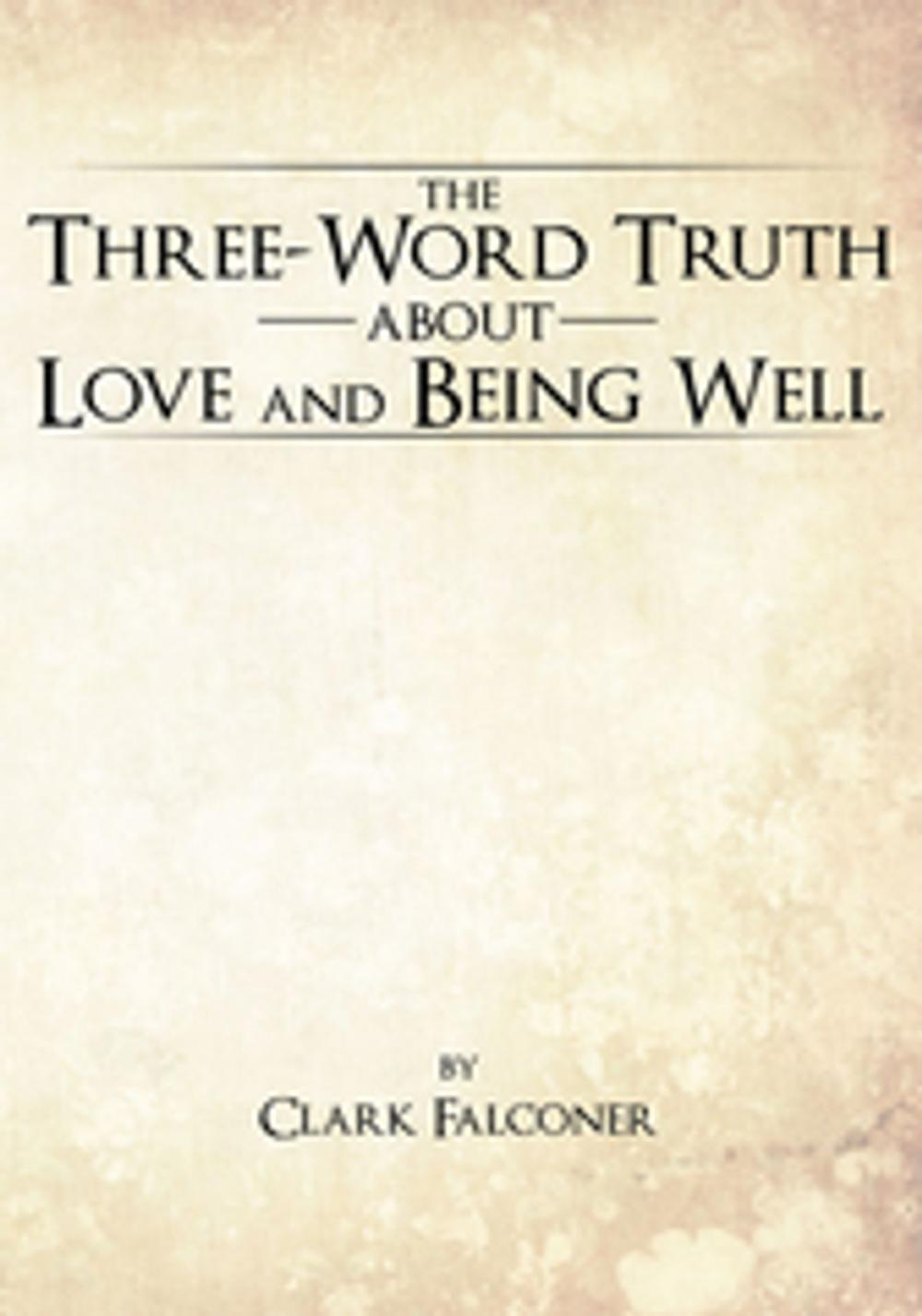 Big bigCover of The Three-Word Truth About Love and Being Well