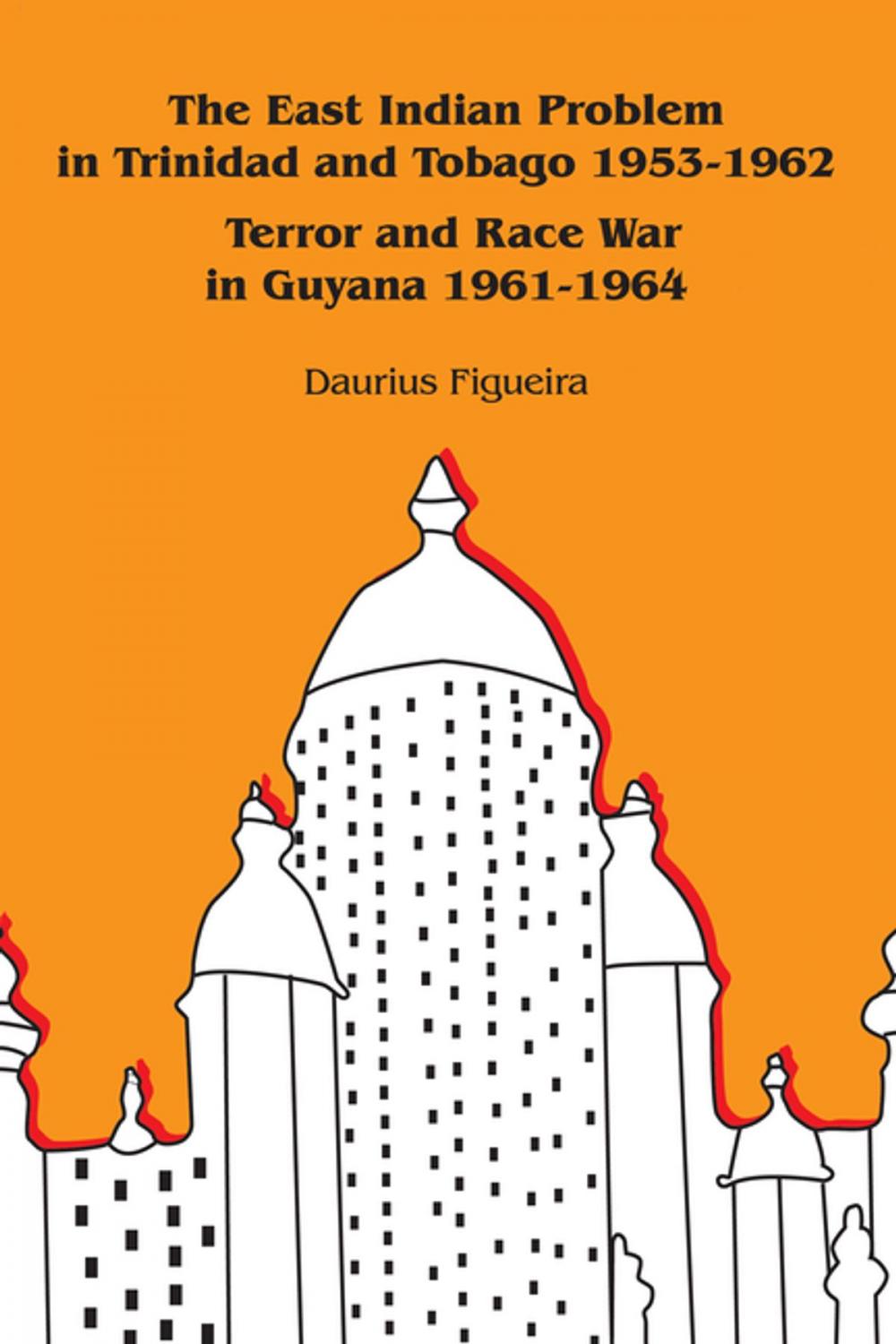 Big bigCover of The East Indian Problem in Trinidad and Tobago 1953-1962 Terror and Race War in Guyana 1961-1964