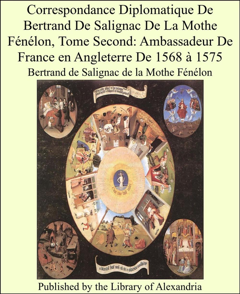 Big bigCover of Correspondance Diplomatique De Bertrand De Salignac De La Mothe Fénélon, Tome Second: Ambassadeur De France en Angleterre De 1568 à 1575