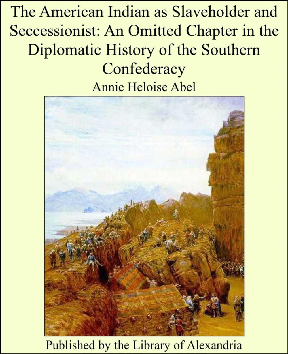 Big bigCover of The American Indian as Slaveholder and Seccessionist: An Omitted Chapter in the Diplomatic History of the Southern Confederacy