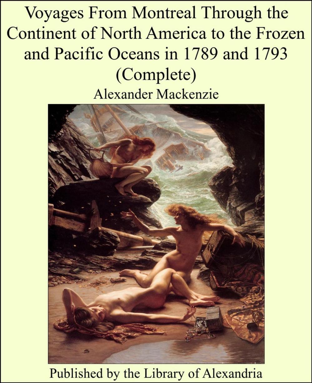 Big bigCover of Voyages From Montreal Through the Continent of North America to the Frozen and Pacific Oceans in 1789 and 1793 (Complete)