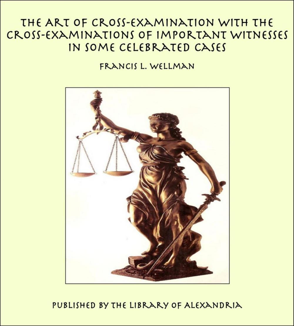 Big bigCover of The Art of Cross-Examination With the Cross-Examinations of Important Witnesses in Some Celebrated Cases