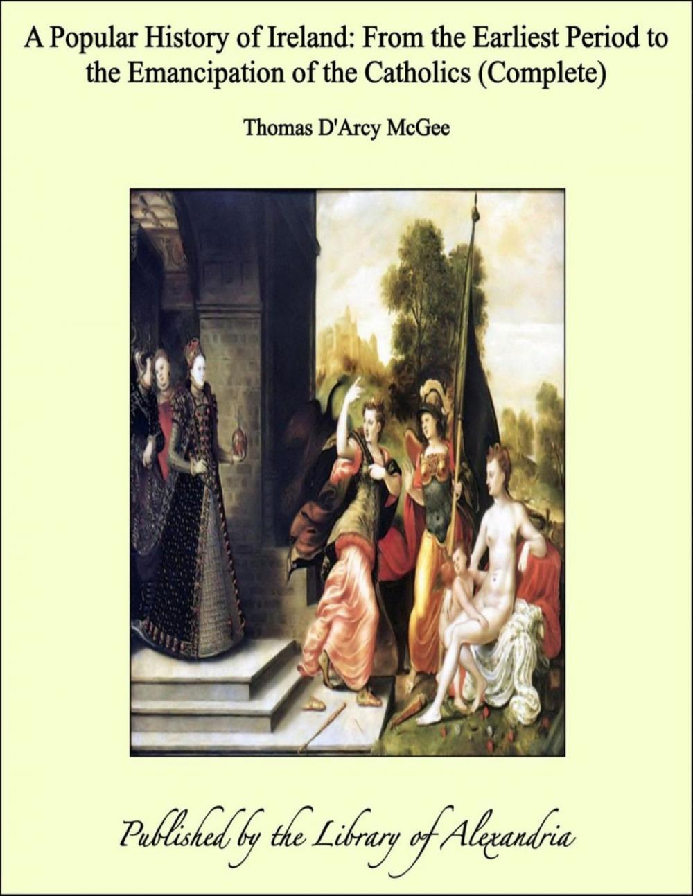 Big bigCover of A Popular History of Ireland: From the Earliest Period to the Emancipation of the Catholics (Complete)